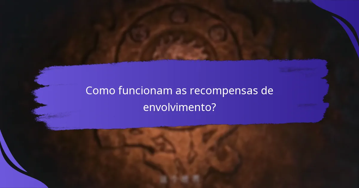 Como funcionam as recompensas de envolvimento?