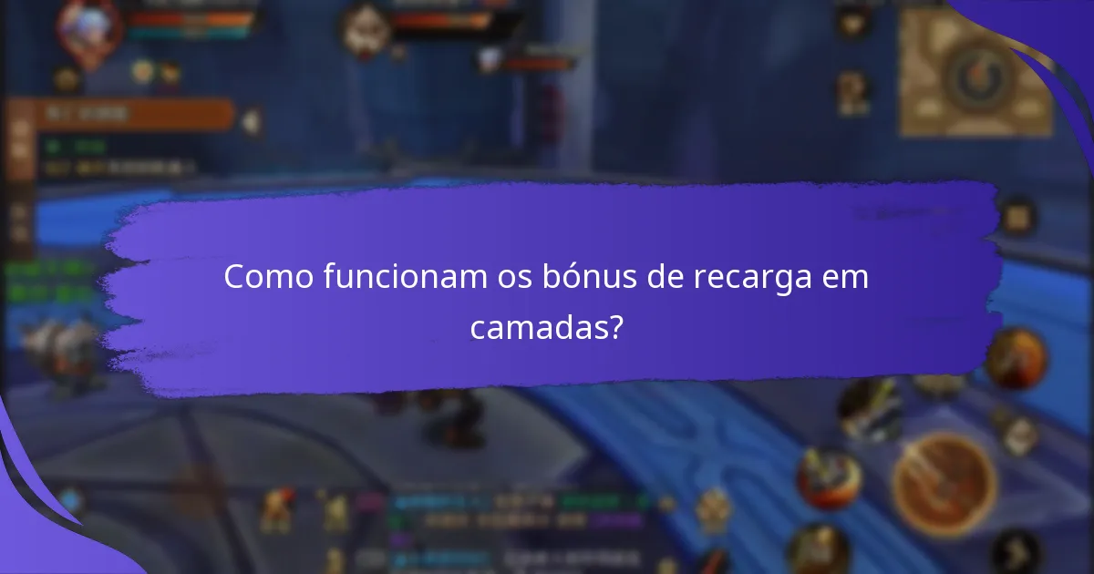 Como funcionam os bónus de recarga em camadas?