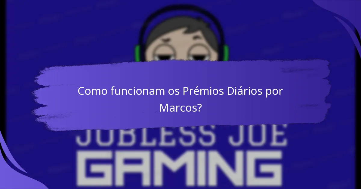 Como funcionam os Prémios Diários por Marcos?