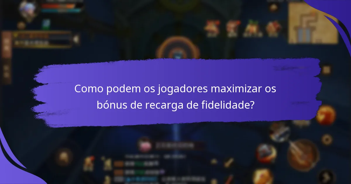 Que tipos de recompensas estão disponíveis através de bónus de recarga de fidelidade?