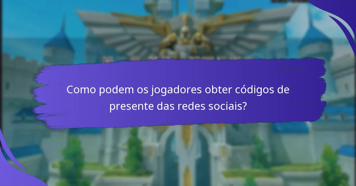 Como podem os jogadores obter códigos de presente das redes sociais?