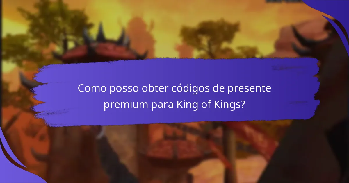 Como posso obter códigos de presente premium para King of Kings?