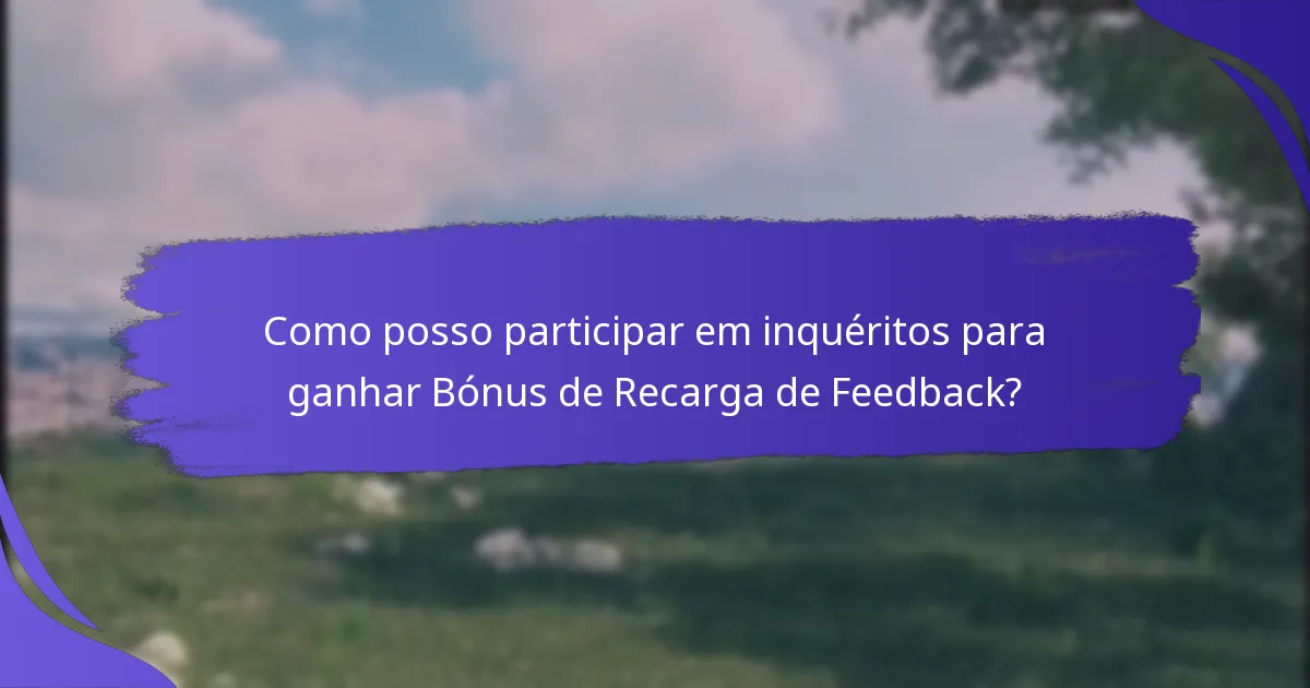 Quais tipos de inquéritos oferecem Bónus de Recarga de Feedback?