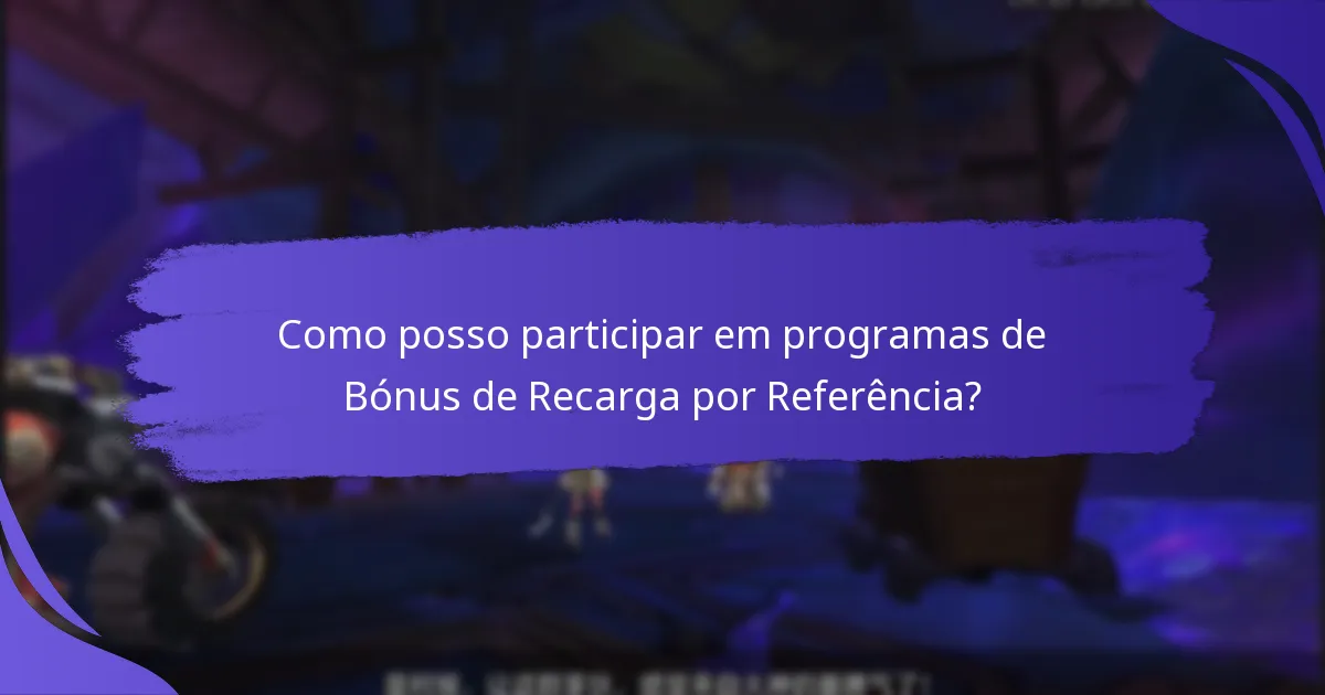 Como posso participar em programas de Bónus de Recarga por Referência?