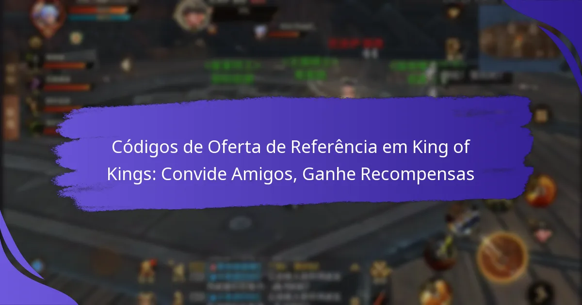 Códigos de Oferta de Referência em King of Kings: Convide Amigos, Ganhe Recompensas