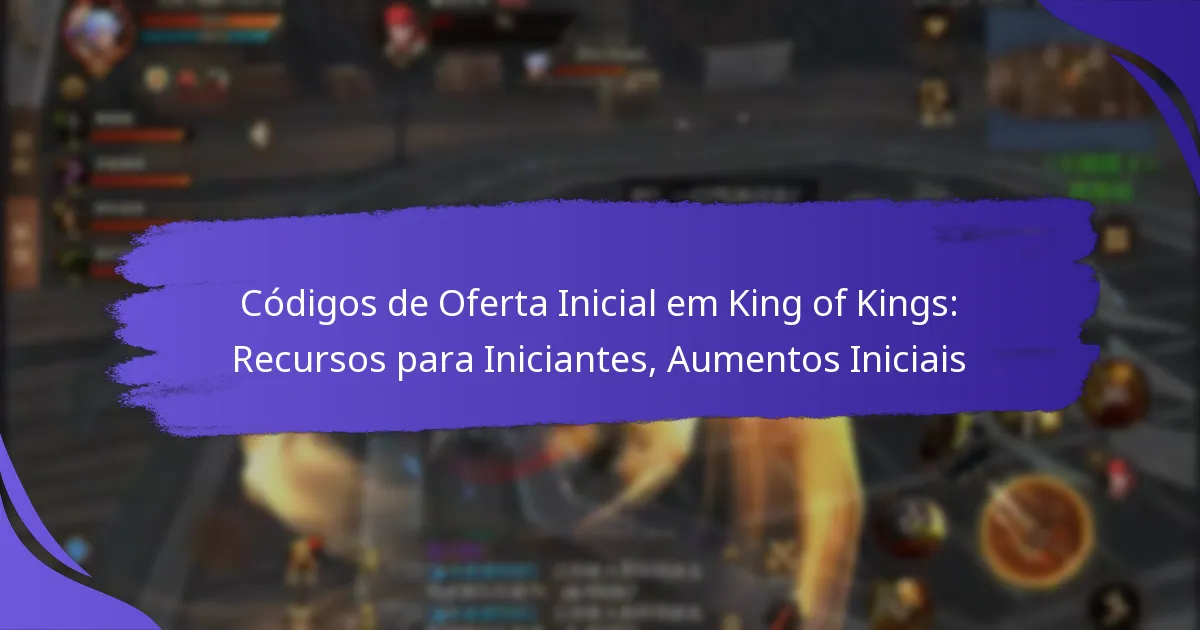 Códigos de Oferta Inicial em King of Kings: Recursos para Iniciantes, Aumentos Iniciais