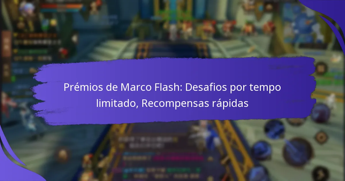 Prémios de Marco Flash: Desafios por tempo limitado, Recompensas rápidas