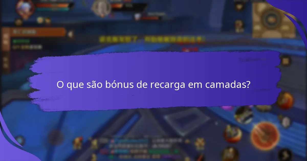 Quais são os prós e contras dos bónus de recarga em camadas?