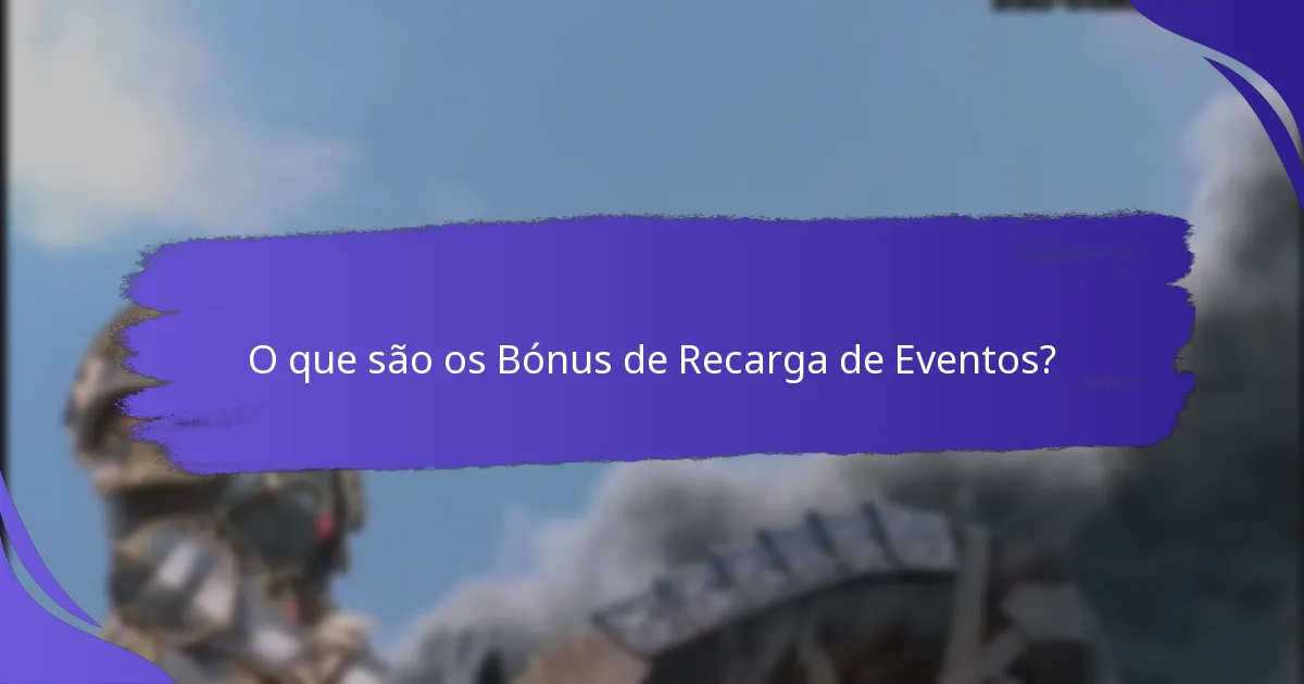 Quando estão disponíveis os Bónus de Recarga de Eventos?