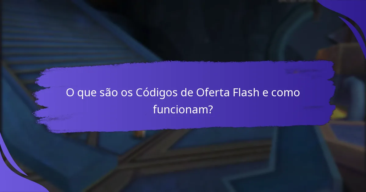 Quais Códigos de Oferta Flash oferecem o melhor valor?