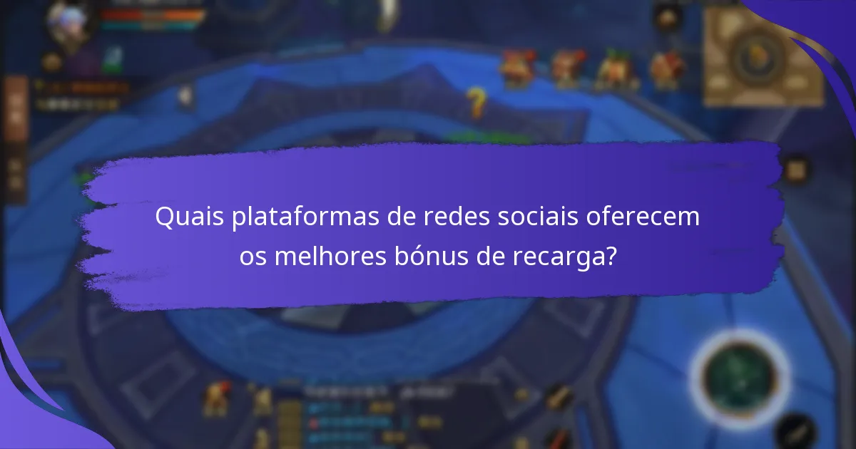 Quais plataformas de redes sociais oferecem os melhores bónus de recarga?