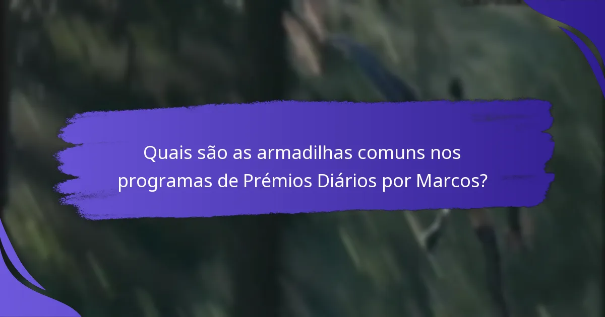 Quais são as armadilhas comuns nos programas de Prémios Diários por Marcos?