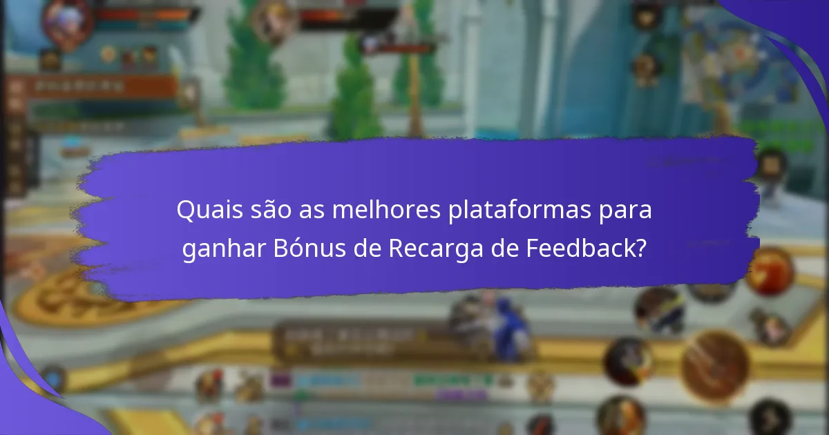 Quais são as melhores plataformas para ganhar Bónus de Recarga de Feedback?