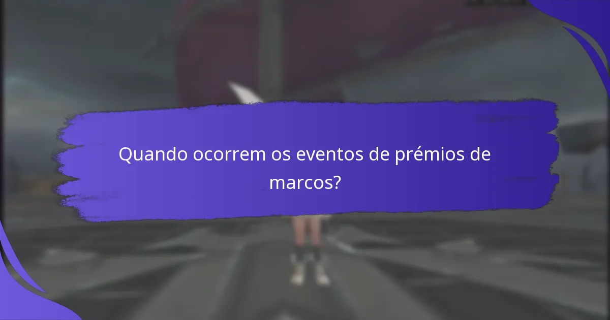 Quando ocorrem os eventos de prémios de marcos?